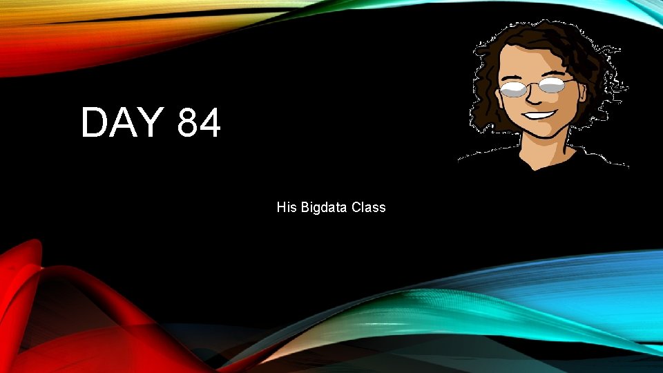 DAY 84 His Bigdata Class 