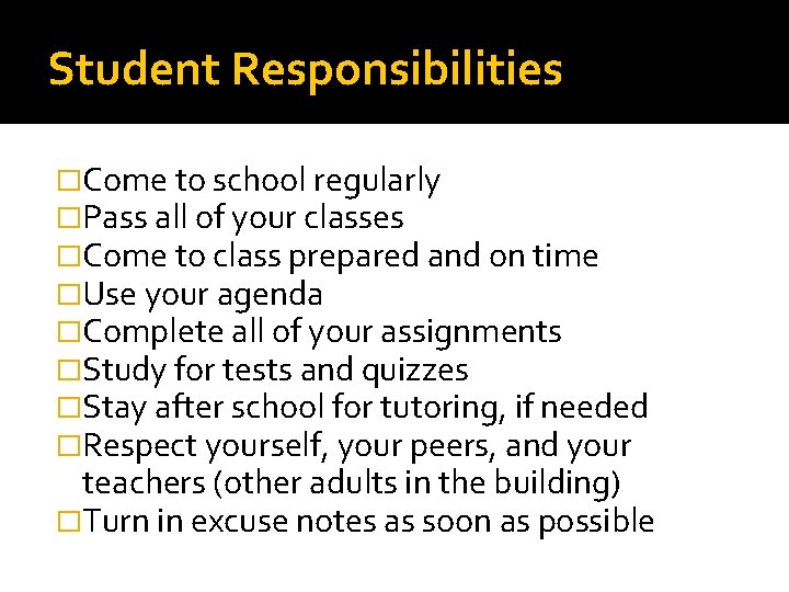 Student Responsibilities �Come to school regularly �Pass all of your classes �Come to class Student Responsibilities �Come to school regularly �Pass all of your classes �Come to class