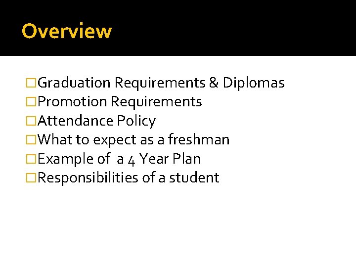 Overview �Graduation Requirements & Diplomas �Promotion Requirements �Attendance Policy �What to expect as a Overview �Graduation Requirements & Diplomas �Promotion Requirements �Attendance Policy �What to expect as a