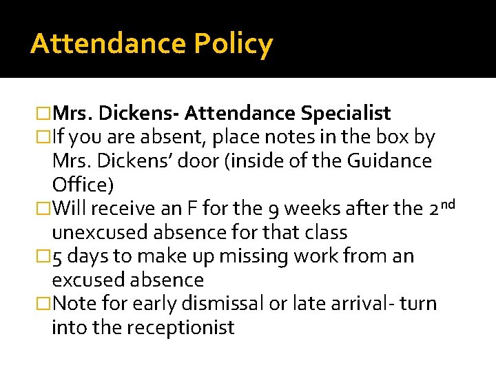 Attendance Policy �Mrs. Dickens- Attendance Specialist �If you are absent, place notes in the Attendance Policy �Mrs. Dickens- Attendance Specialist �If you are absent, place notes in the