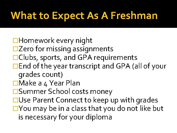 What to Expect As A Freshman �Homework every night �Zero for missing assignments �Clubs, What to Expect As A Freshman �Homework every night �Zero for missing assignments �Clubs,
