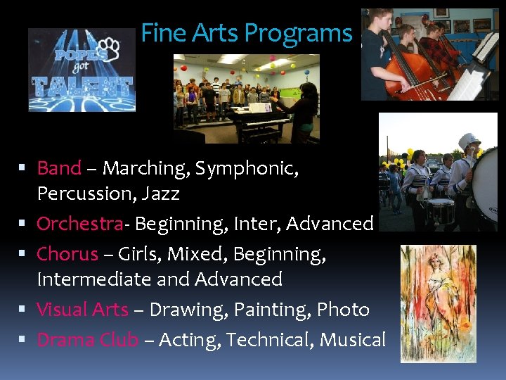 Fine Arts Programs Band – Marching, Symphonic, Percussion, Jazz Orchestra- Beginning, Inter, Advanced Chorus