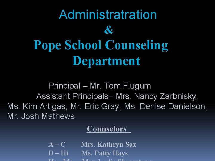 Administratration & Pope School Counseling Department Principal – Mr. Tom Flugum Assistant Principals– Mrs.