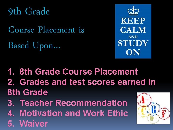 9 th Grade Course Placement is Based Upon… 1. 8 th Grade Course Placement