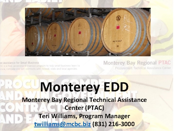 Monterey EDD Monterey Bay Regional Technical Assistance Center (PTAC) Teri Williams, Program Manager twilliams@mcbc.