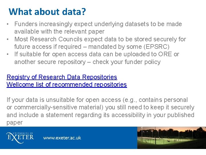 What about data? • Funders increasingly expect underlying datasets to be made available with