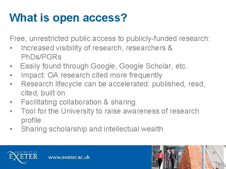 What is open access? Free, unrestricted public access to publicly-funded research: • Increased visibility