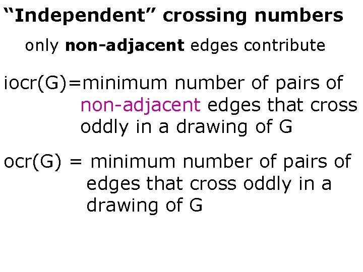 “Independent” crossing numbers only non-adjacent edges contribute iocr(G)=minimum number of pairs of non-adjacent edges