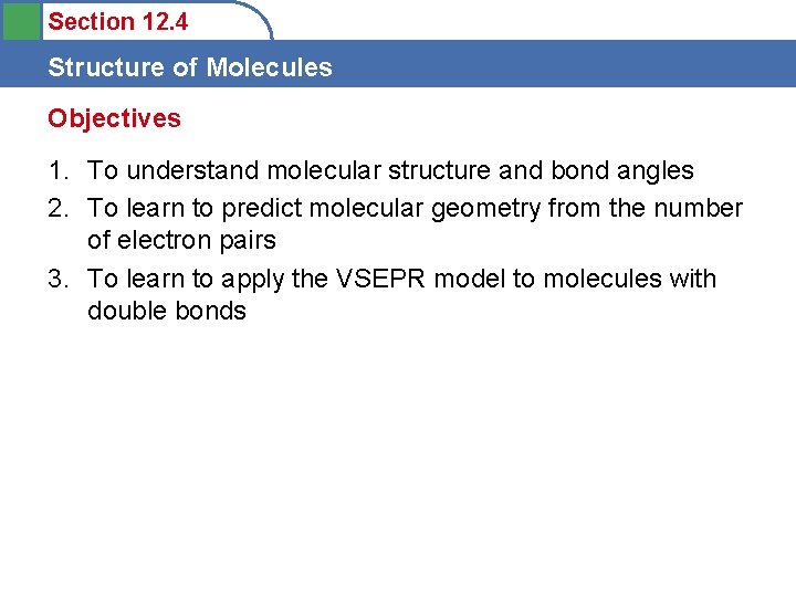 Section 12. 4 Structure of Molecules Objectives 1. To understand molecular structure and bond