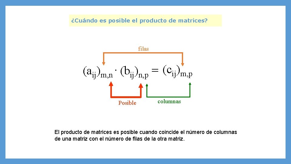 ¿Cuándo es posible el producto de matrices? filas (aij)m, n. (bij)n, p = (cij)m,