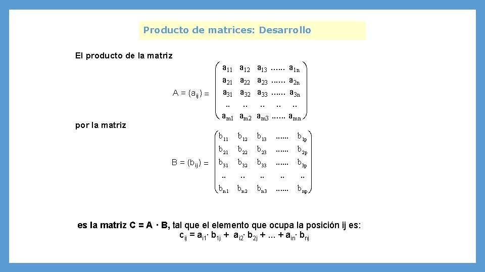 Producto de matrices: Desarrollo El producto de la matriz A = (a ij) =