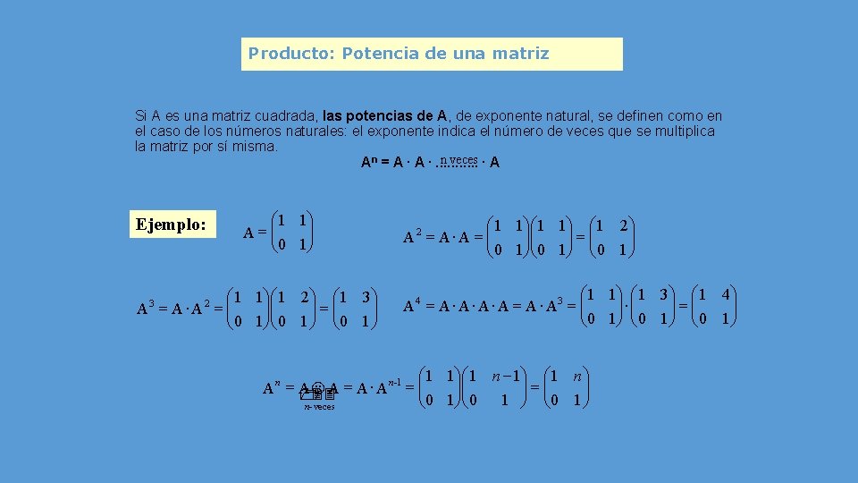 Producto: Potencia de una matriz Si A es una matriz cuadrada, las potencias de