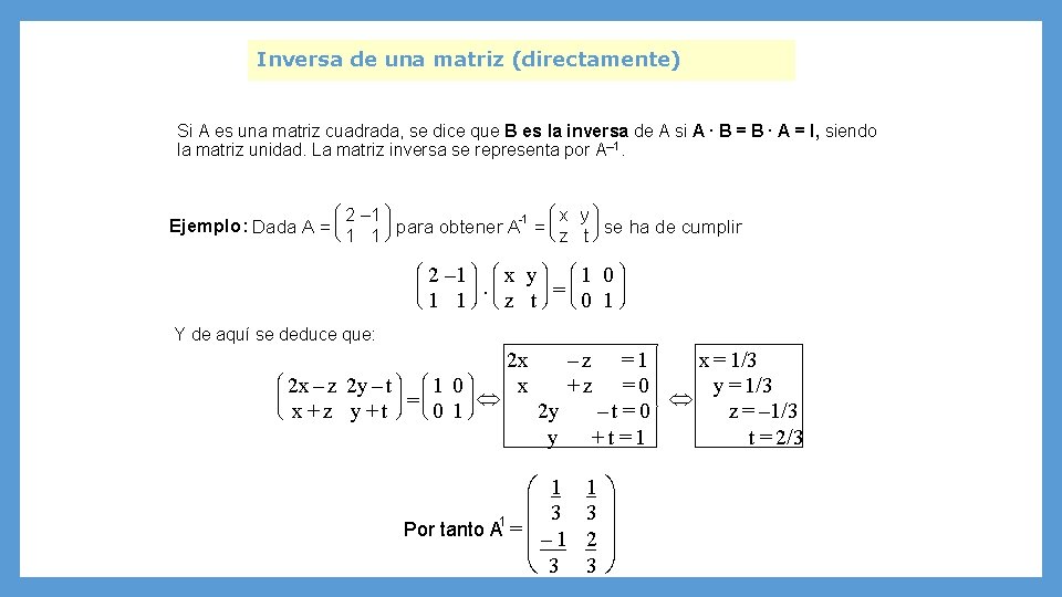 Inversa de una matriz (directamente) Si A es una matriz cuadrada, se dice que