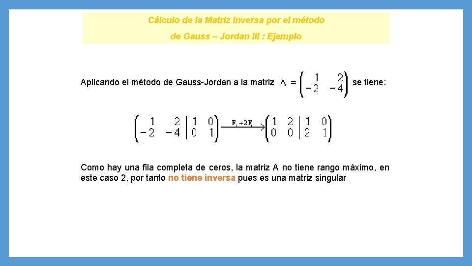 Cálculo de la Matriz Inversa por el método de Gauss – Jordan III :