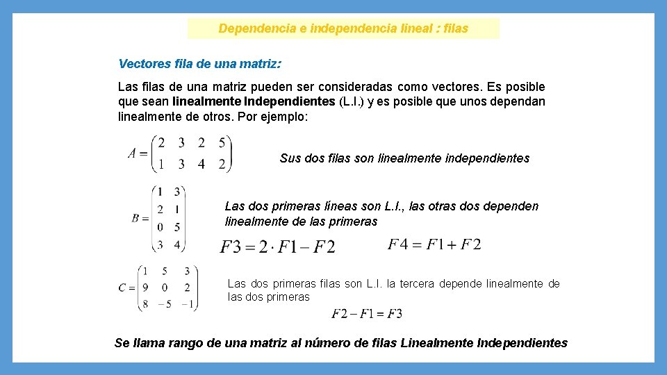 Dependencia e independencia lineal : filas Vectores fila de una matriz: Las filas de