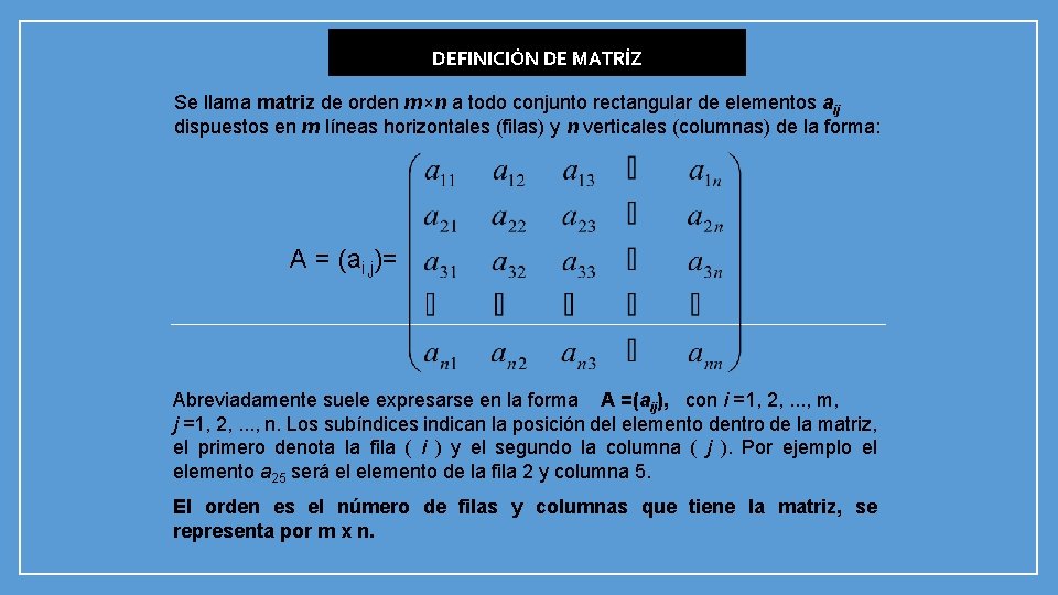 DEFINICIÓN DE MATRÍZ Se llama matriz de orden m×n a todo conjunto rectangular de