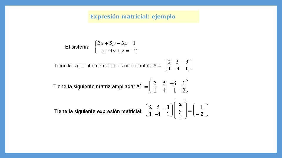 Expresión matricial: ejemplo El sistema Tiene la siguiente matriz de los coeficientes: A =