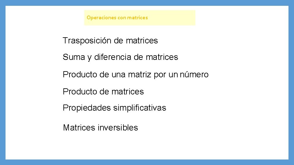 Operaciones con matrices Trasposición de matrices Suma y diferencia de matrices Producto de una