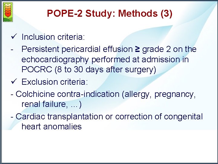 POPE-2 Study: Methods (3) ü Inclusion criteria: - Persistent pericardial effusion ≥ grade 2