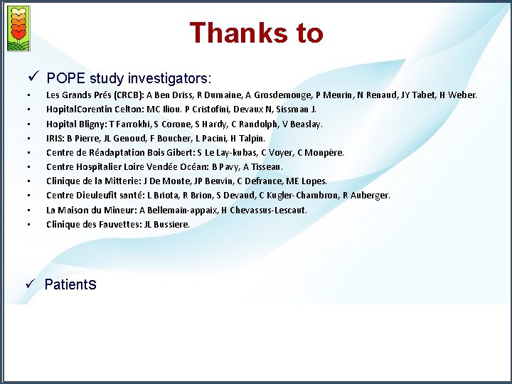 Thanks to ü POPE study investigators: • • • Les Grands Prés (CRCB): A