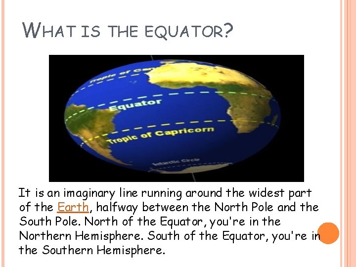 WHAT IS THE EQUATOR? It is an imaginary line running around the widest part