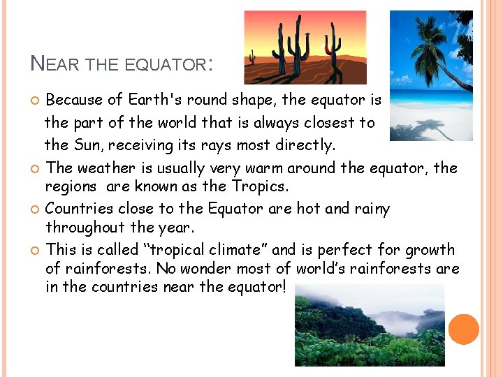 NEAR THE EQUATOR: Because of Earth's round shape, the equator is the part of