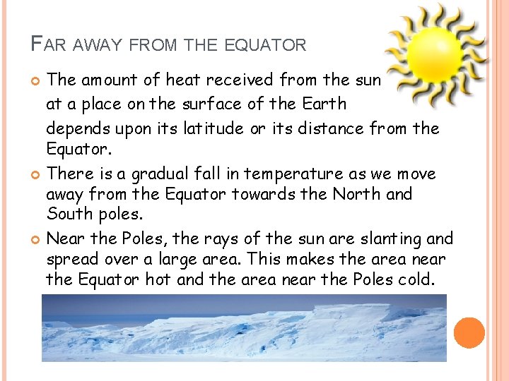 FAR AWAY FROM THE EQUATOR The amount of heat received from the sun at