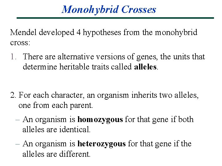 Monohybrid Crosses Mendel developed 4 hypotheses from the monohybrid cross: 1. There alternative versions