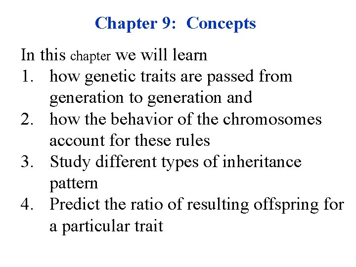 Chapter 9: Concepts In this chapter we will learn 1. how genetic traits are