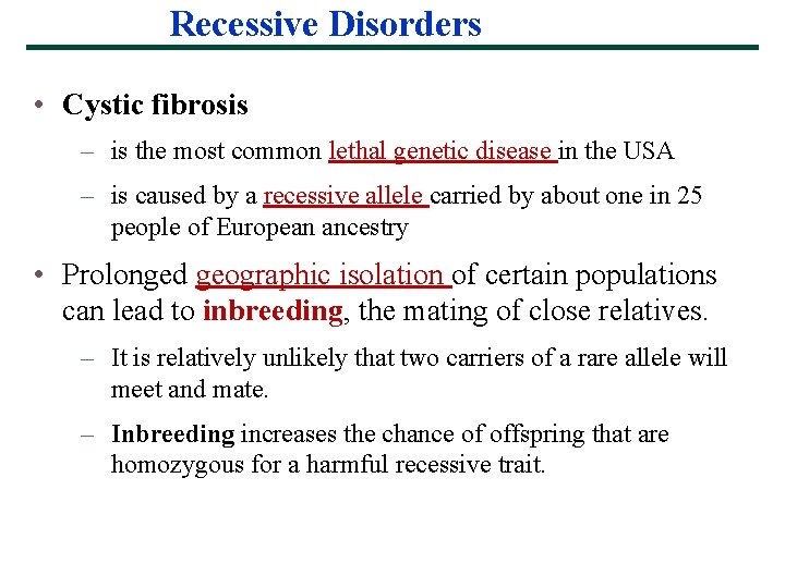 Recessive Disorders • Cystic fibrosis – is the most common lethal genetic disease in