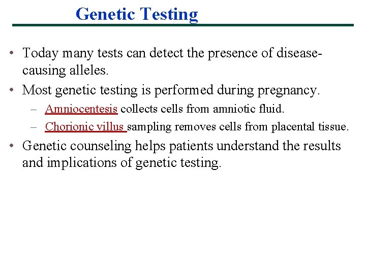 Genetic Testing • Today many tests can detect the presence of diseasecausing alleles. •