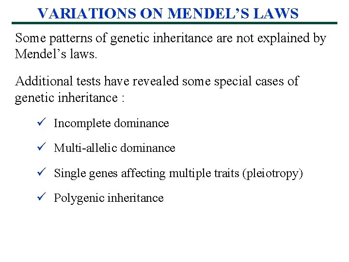 VARIATIONS ON MENDEL’S LAWS Some patterns of genetic inheritance are not explained by Mendel’s