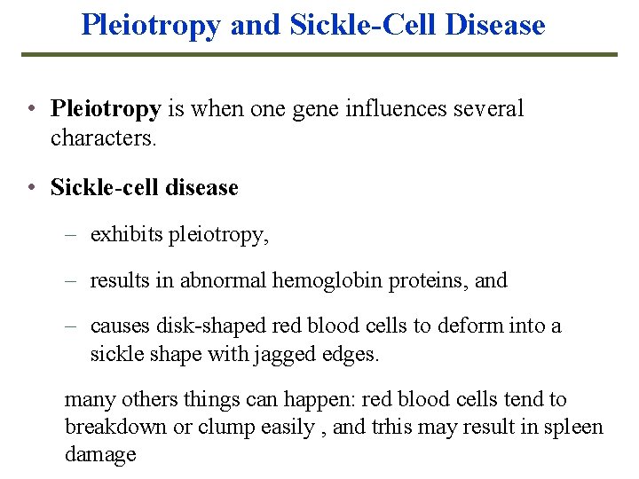 Pleiotropy and Sickle-Cell Disease • Pleiotropy is when one gene influences several characters. •