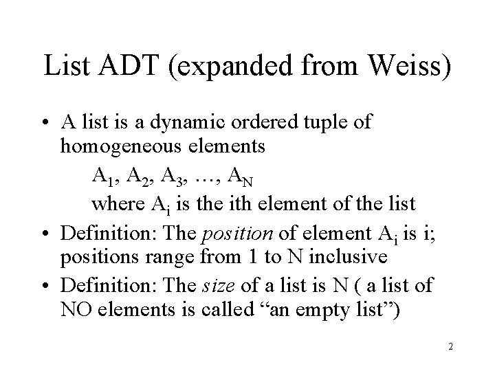List ADT (expanded from Weiss) • A list is a dynamic ordered tuple of