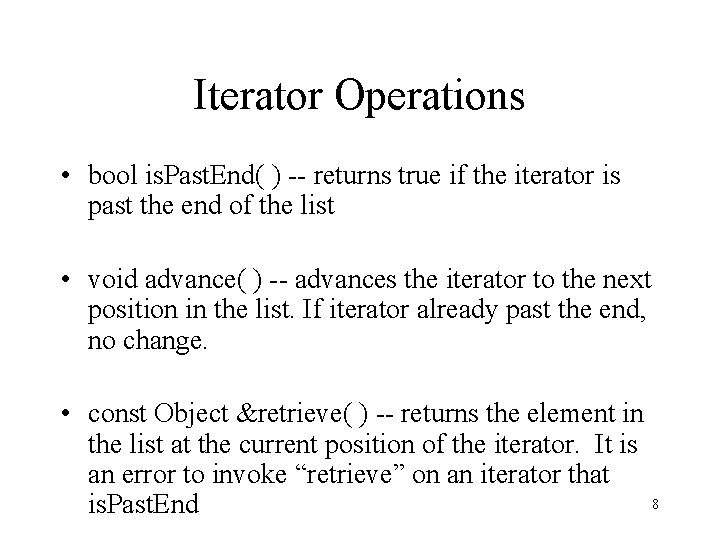 Iterator Operations • bool is. Past. End( ) -- returns true if the iterator