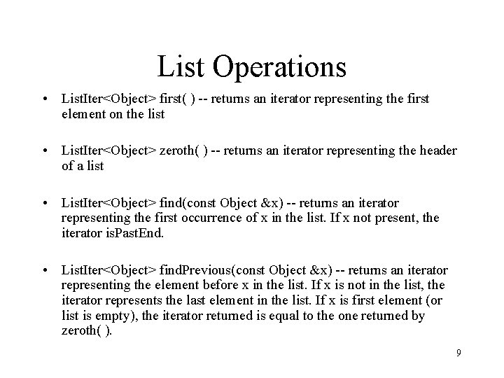 List Operations • List. Iter<Object> first( ) -- returns an iterator representing the first