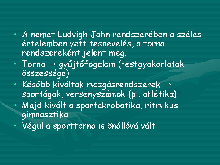  • A német Ludvigh Jahn rendszerében a széles értelemben vett tesnevelés, a torna