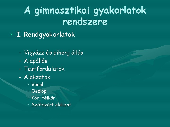 A gimnasztikai gyakorlatok rendszere • I. Rendgyakorlatok – – Vigyázz és pihenj állás Alapállás