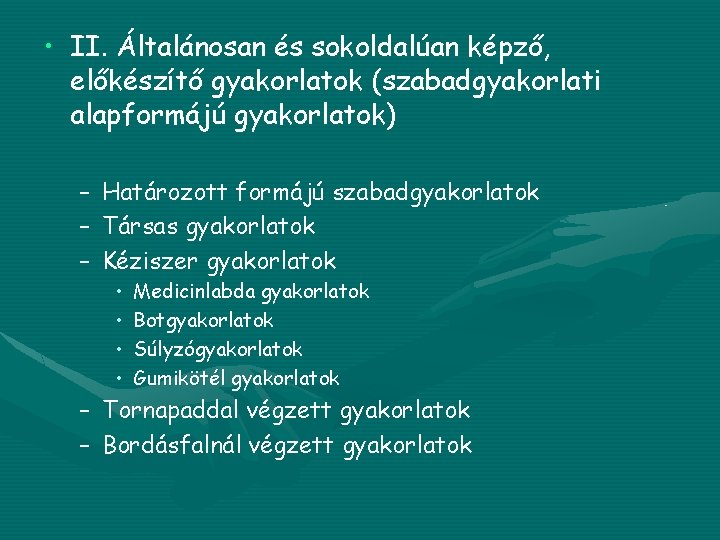  • II. Általánosan és sokoldalúan képző, előkészítő gyakorlatok (szabadgyakorlati alapformájú gyakorlatok) – –