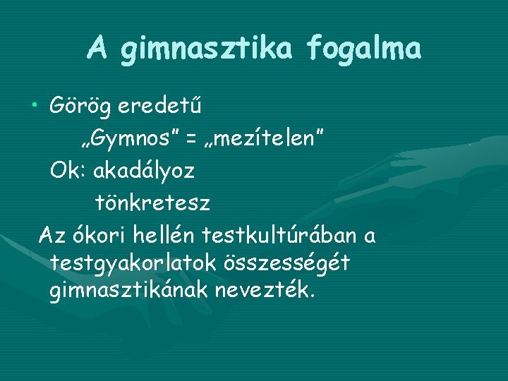 A gimnasztika fogalma • Görög eredetű „Gymnos” = „mezítelen” Ok: akadályoz tönkretesz Az ókori