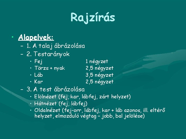 Rajzírás • Alapelvek: – 1. A talaj ábrázolása – 2. Testarányok • • Fej