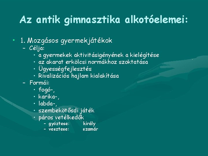 Az antik gimnasztika alkotóelemei: • 1. Mozgásos gyermekjátékok – Célja: • a gyermekek aktivitásigényének