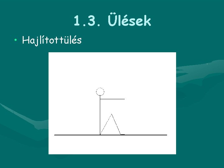 1. 3. Ülések • Hajlítottülés 