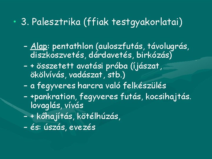  • 3. Palesztrika (ffiak testgyakorlatai) – Alap: pentathlon (auloszfutás, távolugrás, diszkoszvetés, dárdavetés, birkózás)