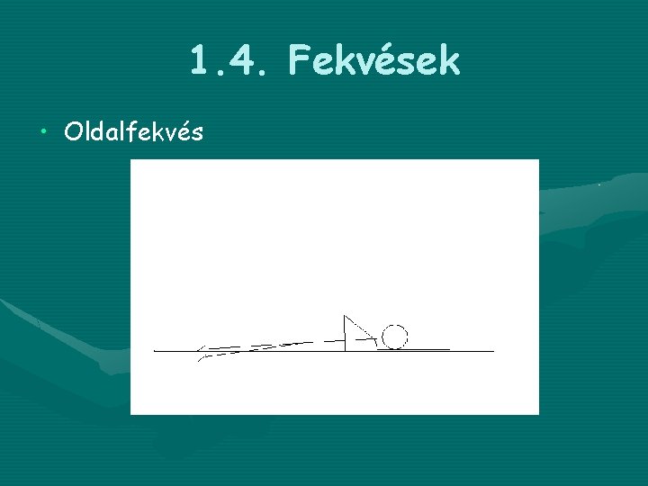 1. 4. Fekvések • Oldalfekvés 