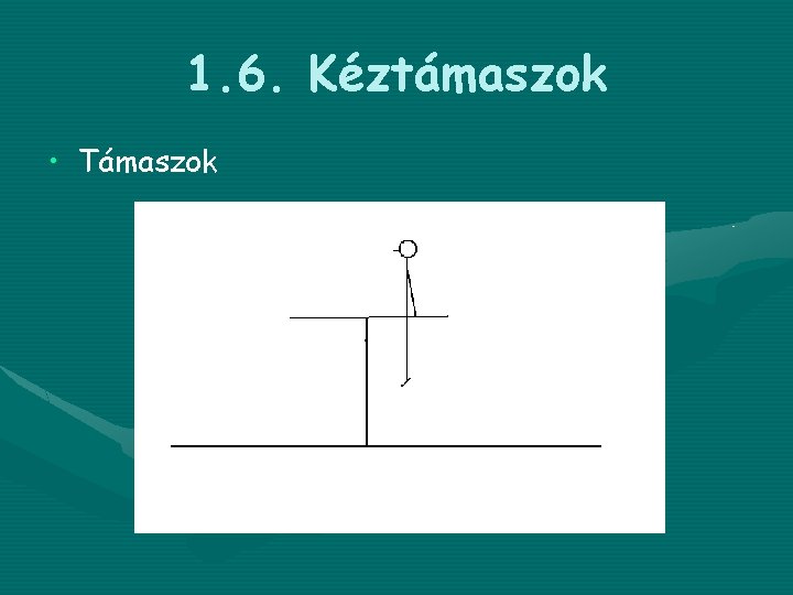 1. 6. Kéztámaszok • Támaszok 