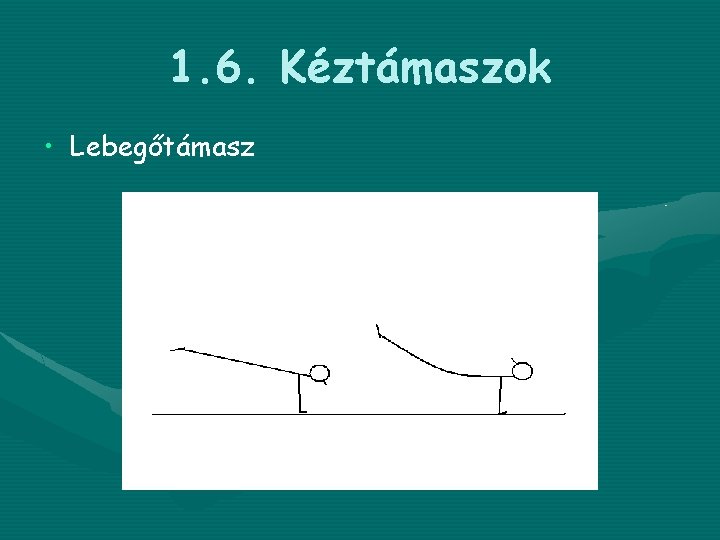 1. 6. Kéztámaszok • Lebegőtámasz 