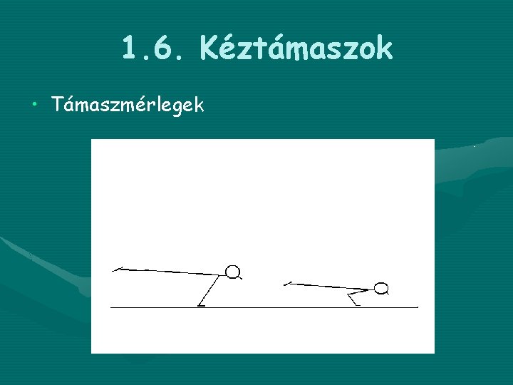 1. 6. Kéztámaszok • Támaszmérlegek 