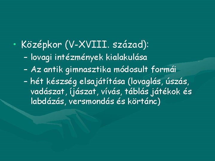  • Középkor (V-XVIII. század): – lovagi intézmények kialakulása – Az antik gimnasztika módosult