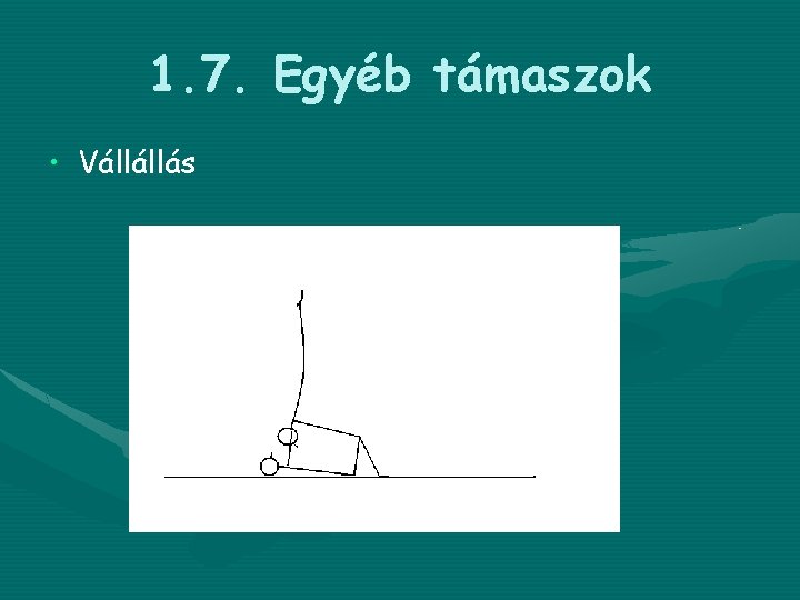 1. 7. Egyéb támaszok • Vállállás 